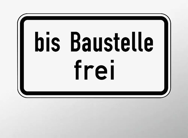 Verkehrszeichen: Bis Baustelle frei